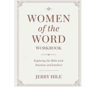 Women Of The Word Workbook: Exploring the Bible with Emotion and Intellect