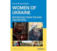 Women of Ukraine: Reportages from the War and Beyond, 2022-2023