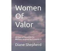 Women Of Valor: 28 Days of Devotion for Mothers Inspired by Proverbs 31