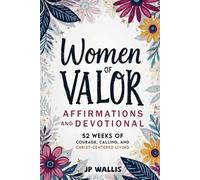 Women of Valor: Affirmations and Devotional: 52 Weeks of Courage, Calling, and Christ-Centered Living