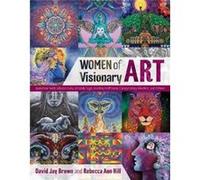 Women of Visionary Art by Rebecca Ann Hill Inconnu (Auteur)