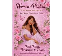 Women of Wisdom Staycation Workbook Book 1: Rest, Reset, Permission to Pause