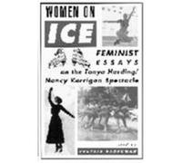 Women on Ice: Feminist Responses to the Tonya Harding/Nancy Kerrigan Spectacle Baughman, Cynthia (Auteur)
