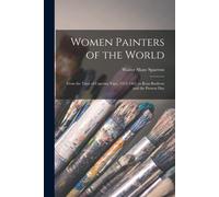 Women Painters Of The World [Microform]: From The Time Of Caterina Vigri, 1413-1463, To Rosa Bonheur And The Present Day