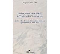 Women, peace and conflicts in traditional African society Understanding the contradictions related to violence against women in Central Africa - Jean-Jacques Purusi Sadiki - L'harmattan - broché - Liv