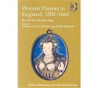 Women Players in England, 1500-1660, Studies in Performance and Early Modern Drama