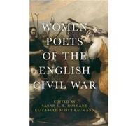 Women Poets of the English Civil War Sarah C E Ross, Elizabeth Scott - Baumann (Auteur)
