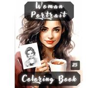 Women Portrait Coloring Book: Women Portraits, Realistic People Faces in Greyscale, Coloring Pages for Relaxation Stress Relief and Happiness.