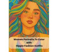 Women Portraits To Color with Hippie Fashion Outfits: Realistic female faces in Hippie, Bohemian, Subtle Elegance styles - perfect for practicing portraits and makeup