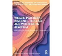 Women Practicing Resilience Selfcare and Wellbeing in Academia Women Practicing Resilience Selfcare and Wellbeing in Academia (Auteur)