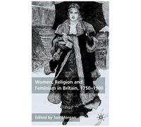 Women, Religion And Feminism In Britain, 1750-1900