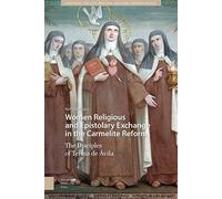 Women Religious And Epistolary Exchange In The Carmelite Reform