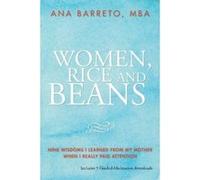 Women, Rice and Beans: Nine Wisdoms I Learned From My Mother When I Really Paid Attention - [Livre en VO] Ana Barreto (Auteur)