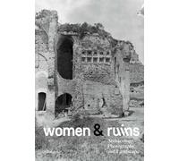 Women & ruins. Archaeology, photography and landscape. Catalogo della mostra (Roma, 14 maggio-9 novembre 2025). Ediz. italiana e inglese