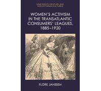 Women’s Activism in the Transatlantic Consumers’ Leagues, 1885-1920