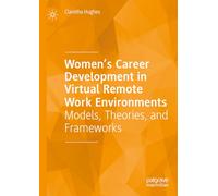 Women’s Career Development in Virtual Remote Work Environments: Models, Theories, and Frameworks