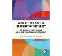 Women’s Civil Society Organisations in Turkey Reflections of Europeanisation and De-Europeanisation along the EU Journey - Nazli Kazanoglu - Routledge - ebook (ePub) - Livre