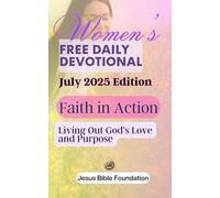 Women’s FREE DAILY DEVOTIONAL July 2025 Edition: Faith in Action: Living Out God’s Love and Purpose