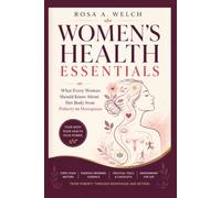 Women’s Health Essentials: What Every Woman Should Know About Her Body from Puberty to Menopause