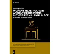 Women’s Healthcare in Ancient Mesopotamia Inthe First Millennium Bce: An Edition of the Textual Sources