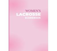 Women’s Lacrosse Scorebook: Lacrosse Scorekeeping Journal to Record Match Games & Tournaments for Coaches and Players