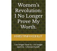 Women’s Revolution: I No Longer Prove My Worth.: I no longer have to. I no longer want to. I choose myself.