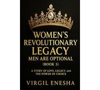 Women’s Revolutionary Legacy: Men Are Optional (Book 3): A Story of Love, Legacy, and the Power of Choice