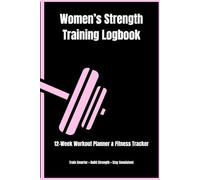 Women’s Strength Training Logbook: 12-Week Workout Planner & Fitness Tracker