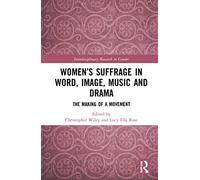 Women’s Suffrage in Word, Image, Music, Stage and Screen