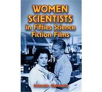 Women Scientists In Fifties Science Fiction Films BONNIE NOONAN (Auteur)