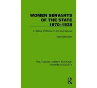 Women Servants of the State 1870-1938: A History of Women in the Civil Service