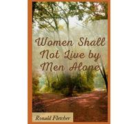 Women Shall Not Live By Men Alone.