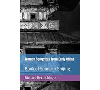 Women Songsters From Early China: Book Of Songs Or Shijing