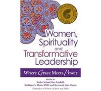 Women Spirituality and Transformative Leadership by Edited by Kathe Schaaf & Edited by Kathleen S Hurty & Edited by Kay Lindahl & Edited by Reverend Guo C Edited by Kathe Schaaf Edited by Kathleen S H