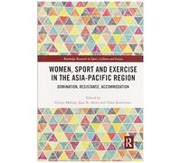 Women, Sport And Exercise In The Asia-Pacific Region: Domination, Resistance, Accommodation