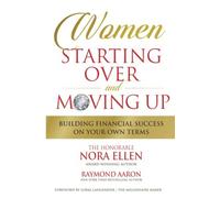 Women Starting Over And Moving Up: Building Financial Success On Your Own Terms