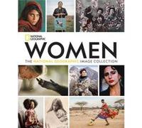 Women The National Geographic Image Collection by National Geographic National Geographic (Auteur)