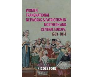 Women, Transnational Networks and Patriotism in Northern and Central Europe, 1763-1814