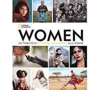 Women. Un tributo di National Geographic alle donne. Ediz. compact