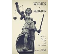 Women V. Religion: The Case Against Faith--And for Freedom