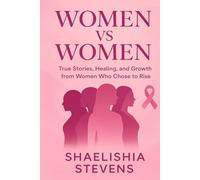 WOMEN VS WOMEN: True Stories, Healing, and Growth from Women Who Chose to Rise
