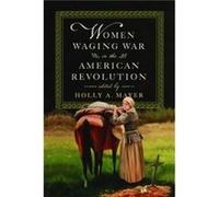 Women Waging War in the American Revolution Women Waging War in the American Revolution (Auteur)