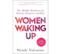 Women Waking Up: The Midlife Manifesto for Passion, Purpose, and Play