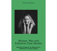 Women, War and Palliative Care Gender: Sensitive Support for Seriously Ill Patients in Conflict Zones
