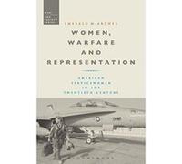 Women, Warfare and Representation: American Servicewomen in the Twentieth Century (War, Culture and Society) - [Version Originale] Inconnu (Auteur)