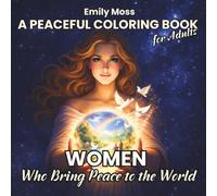 Women: Who Bring Peace to the World - A Peaceful Coloring Book for Adults: Inspirational and Relaxing Coloring Pages for Stress Relief, Mindfulness and Self-Care