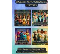 Women Who Changed History: Four Inspiring Books in One [Creators, Scientists, and Healers who Shaped the World] (Famous Women Book for Kids)