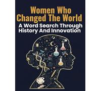 Women Who Changed the World: Inspiring Word Search Puzzles Celebrating Women in Science, Leadership, Culture, and Innovation