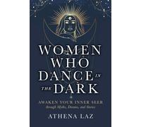 Women Who Dance in the Dark Awaken Your Inner Seer Through Myths, Dreams, and Stories - Athéna Laz - Hay House LLC - ebook (ePub) - Livre