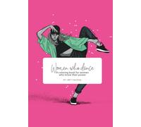 Women who dance: Women Who Dance SUBTÍTULO A coloring book for women who know their power